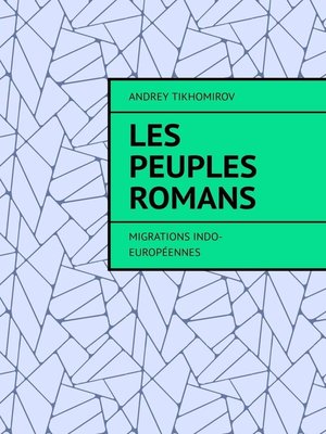 cover image of Les peuples romans. Migrations indo-européennes